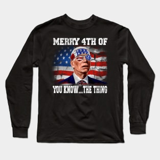 Funny Biden Confused Merry Happy 4th of You Know...The Thing Long Sleeve T-Shirt